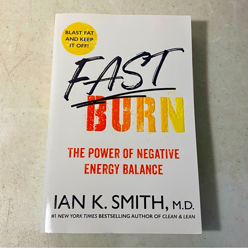 Fast Burn!: The Power of Negative Energy Balance by Ian K Smith, M.D. New